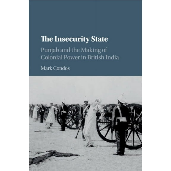 The Insecurity State: Punjab and the Making of Colonial Power in British India, (Paperback)