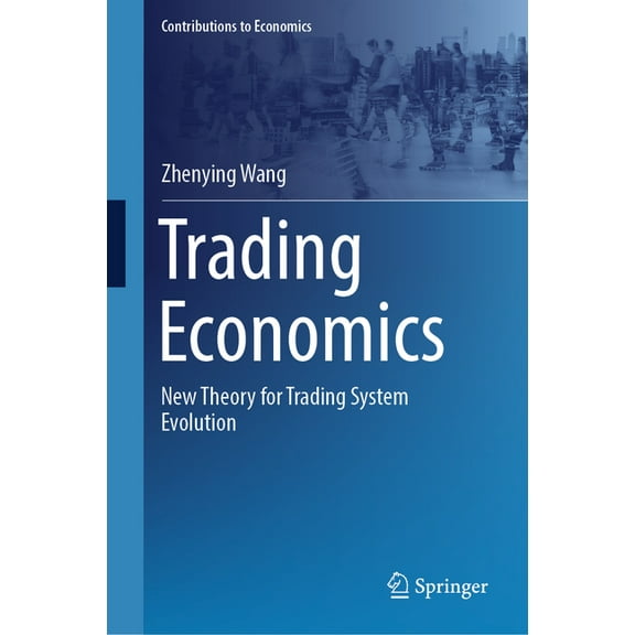 Contributions to Economics Trading Economics: New Theory for Trading System Evolution, (Hardcover)