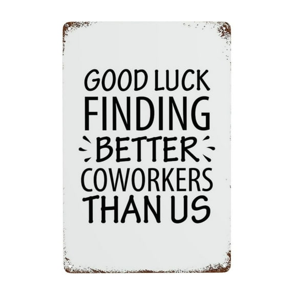 Funny Vintage Metal Sign Good Luck Finding Better Coworkers Than Us Aluminum Sign Metal Tin Sign Retro Wall Door Hanger Decor Sign 8x12 Inch
