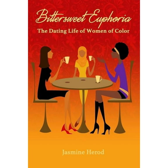 Bittersweet Euphoria: The Dating Life of Women of Color (Paperback)