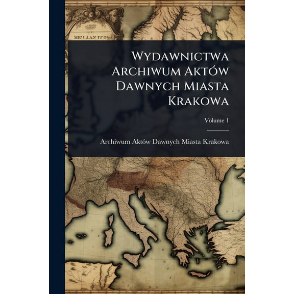 Wydawnictwa Archiwum AktÃ3w Dawnych Miasta Krakowa, (Paperback)