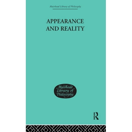 Muirhead Library of Philosophy Appearance and Reality: A Metaphysical Essay (Hardcover)
