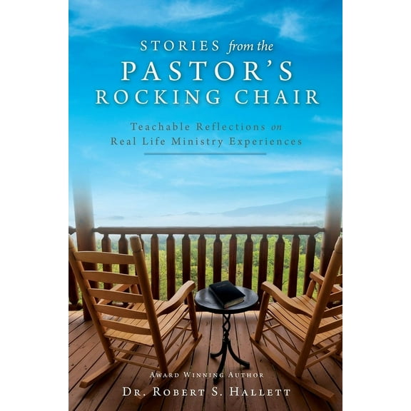 Stories from the Pastor's Rocking Chair: Teachable Reflections on Real Life Ministry Experiences, (Paperback)