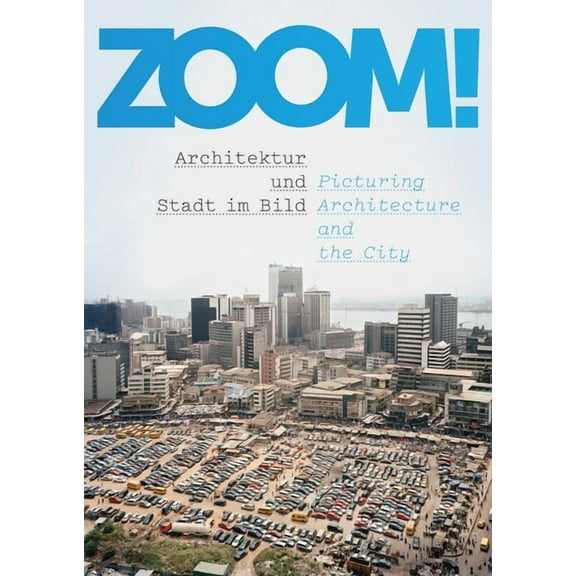 Zoom!: Picturing Architecture and the City, (Paperback)