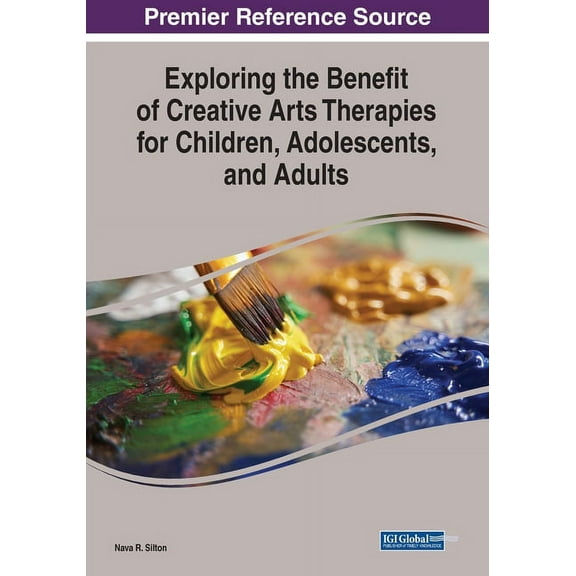 Exploring the Benefit of Creative Arts Therapies for Children, Adolescents, and Adults, (Paperback)