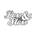 thumbnail image 1 of Script Low & Slow Sticker Decal Die Cut - Self Adhesive Vinyl - Weatherproof - Made in USA - Many Color and Sizes - stance flush jdm, 1 of 6
