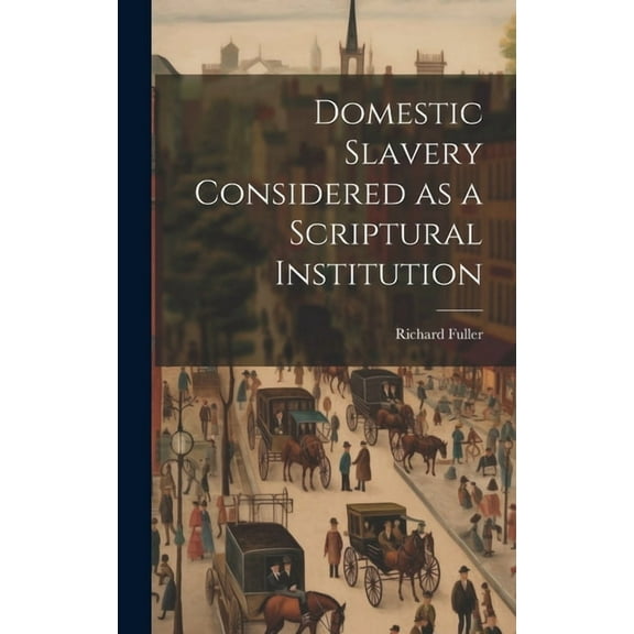 Domestic Slavery Considered as a Scriptural Institution (Hardcover)