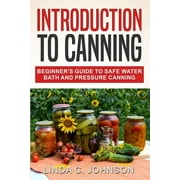 Food Preservation Mastery: Introduction to Canning: Beginner's Guide to Safe Water Bath and Pressure Canning (Series #1) (Paperback)