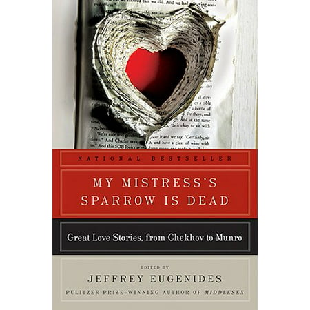 My Mistress's Sparrow Is Dead : Great Love Stories, from Chekhov to (Alice Munro My Best Stories)