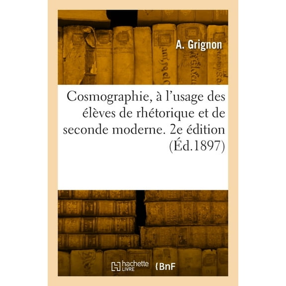 Cosmographie, à l'usage des élèves de rhétorique et de seconde moderne. 2e édition (Paperback)
