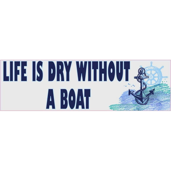10in x 3in Life Is Dry Without a Boat Magnet Magnetic Cruise Ship
