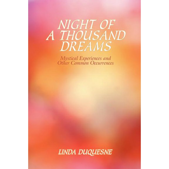 Night of a Thousand Dreams : Mystical Experiences and Other Common Occurrences