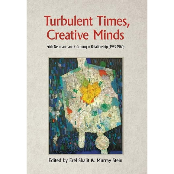 Turbulent Times, Creative Minds: Erich Neumann and C.G. Jung in Relationship (1933-1960) (Hardcover)