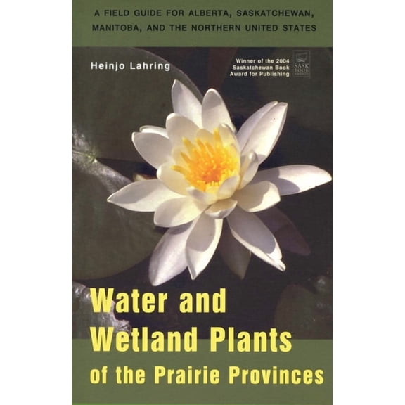 Canadian Plains Studies Water and Wetland Plants of the Prairie Provinces, Book 3, (Paperback)