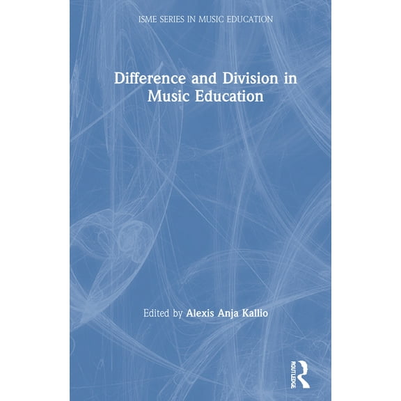 Isme Music Education Difference and Division in Music Education, (Hardcover)