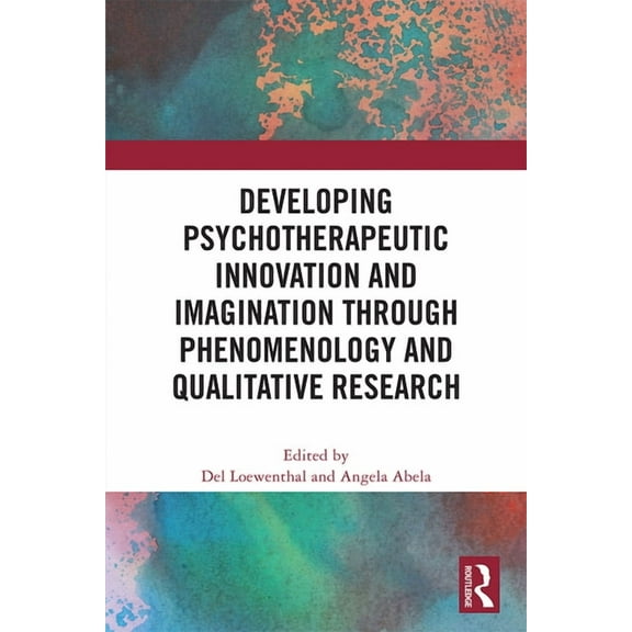 Developing Psychotherapeutic Innovation and Imagination through Phenomenology and Qualitative Research, (Hardcover)