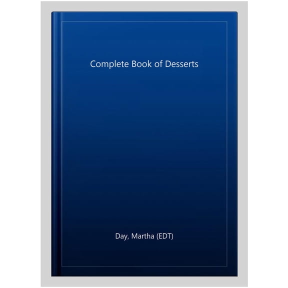 Pre-Owned The Complete Book of Desserts : More than 350 irresistibly sweet temptations for after-dinner indulgence (Hardcover)