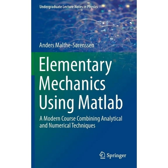 Undergraduate Lecture Notes in Physics Elementary Mechanics Using MATLAB: A Modern Course Combining Analytical and Numerical Techniques, (Hardcover)