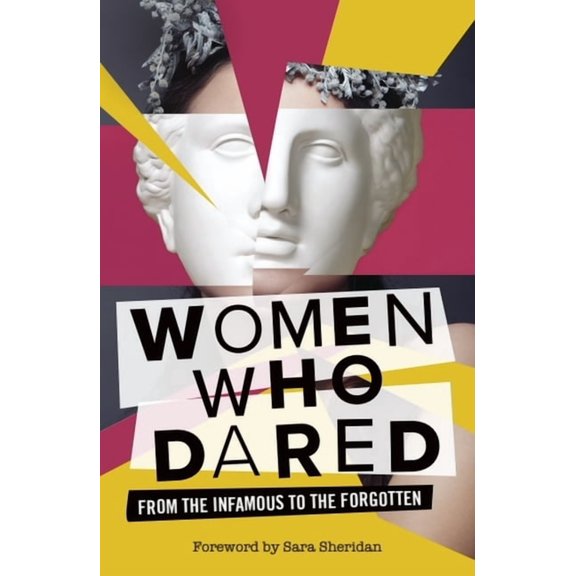 Women Who Dared: From the Infamous to the Forgotten, (Paperback)