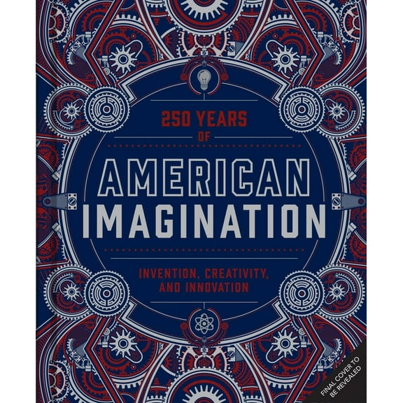 American Imagination: 250 Years of Invention, Creativity, and Innovation, (Hardcover)