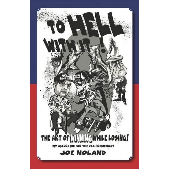 To Hell with It!: The Art of Winning While Losing (Paperback)
