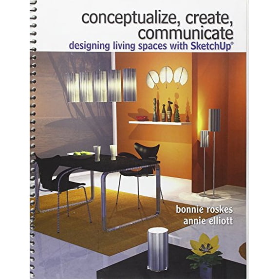 Pre-Owned Conceptualize, Create, Communicate: Designing Living Spaces with Google SketchUp (Spiral-bound) 0135125804 9780135125809