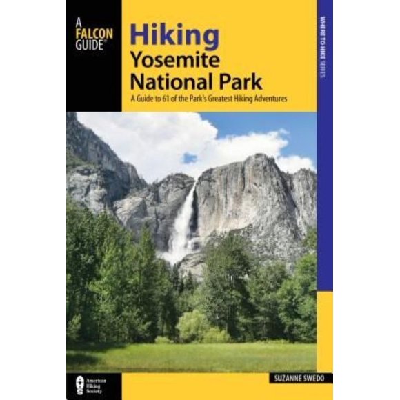 Randonnée Parc National de Yosemite : Guide des Plus Grandes Aventures de Randonnée de 61 (Série de Randonnée Régionale)