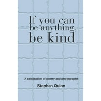 If You Can Be Anything, Be Kind, (Paperback)