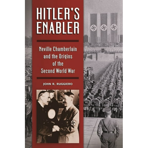 Hitler's Enabler: Neville Chamberlain and the Origins of the Second World War, (Hardcover)