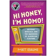 Hi Honey, I'm Homo! : Sitcoms, Specials, and the Queering of American Culture (Paperback)