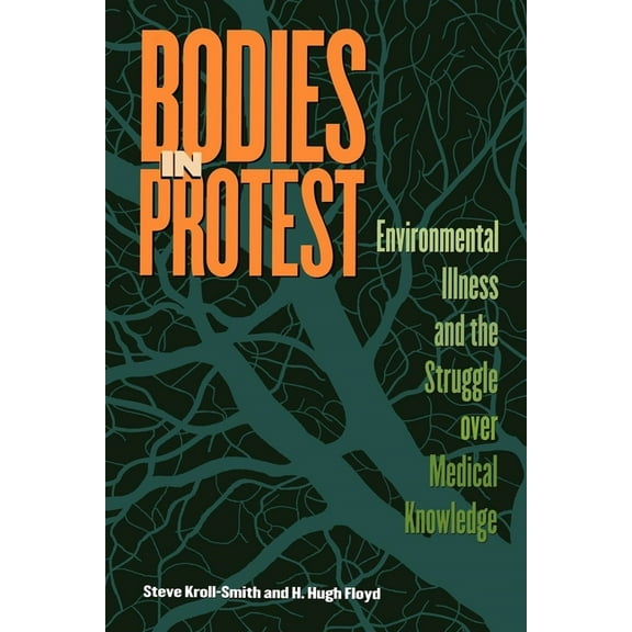 Bodies in Protest: Environmental Illness and the Struggle Over Medical Knowledge, (Paperback)