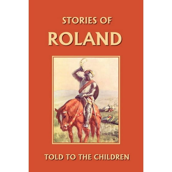 Stories of Roland Told to the Children (Yesterday's Classics), (Paperback)