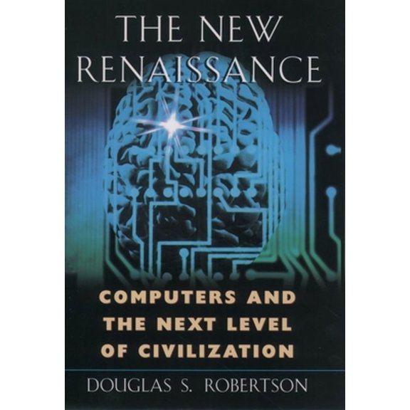 Pre-Owned The New Renaissance: Computers and the Next Level of Civilization (Hardcover) 0195121899 9780195121896