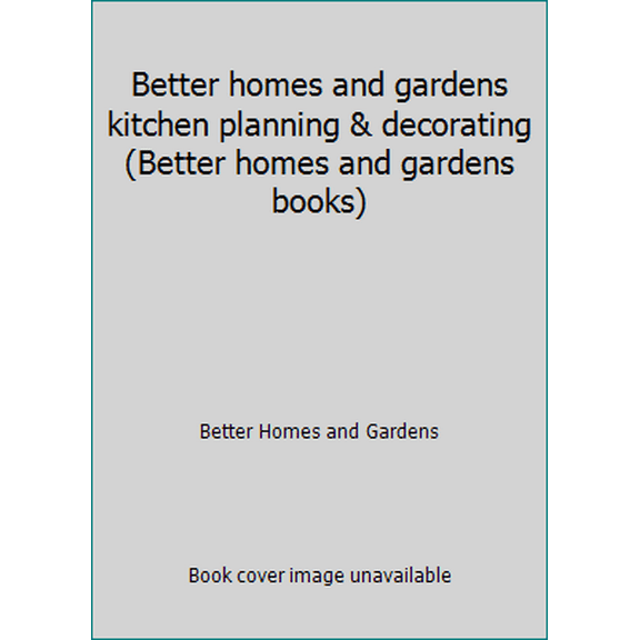Pre-Owned Better homes and gardens kitchen planning & decorating (Better homes and gardens books) (Hardcover) 0696005603 9780696005602