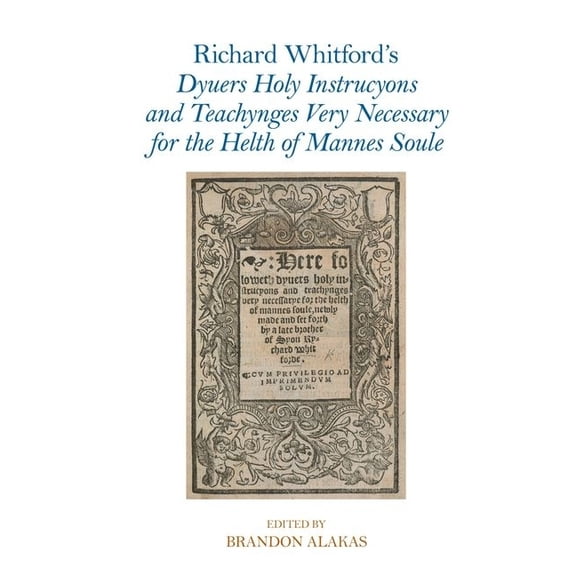 Exeter Medieval Texts and Studies Richard Whitford's Dyuers Holy Instrucyons and Teachynges Very Necessary for the Helth of Mannes Soule, (Hardcover)