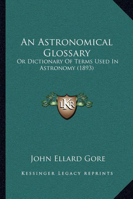 An Astronomical Glossary : Or Dictionary of Terms Used in Astronomy (1893) - Walmart.com