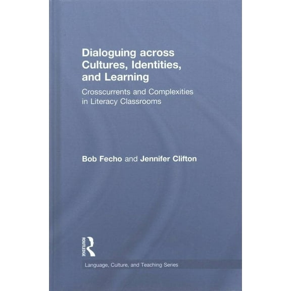 Language, Culture, and Teaching: Dialoguing Across Cultures, Identities, and Learning: Crosscurrents and Complexities in Literacy Classrooms (Hardcover)