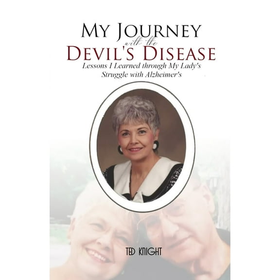 My Journey with the Devil's Disease: Lessons I Learned through My Lady's Struggle with Alzheimer's, (Paperback)