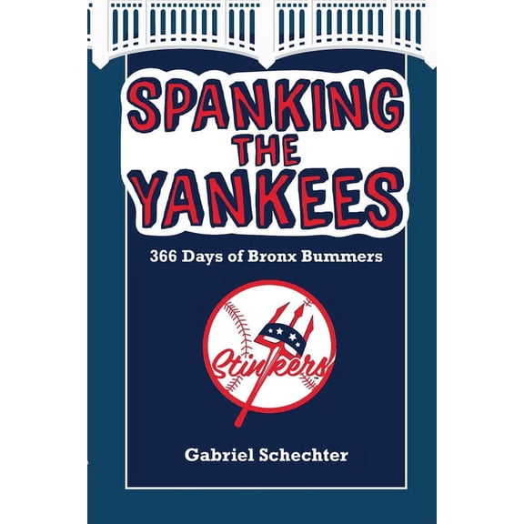 Spanking the Yankees: 366 Days of Bronx Bummers, (Paperback)