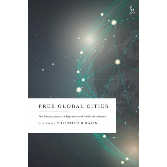 Free Global Cities: The Future Leaders in Migration and Public Governance, (Hardcover)