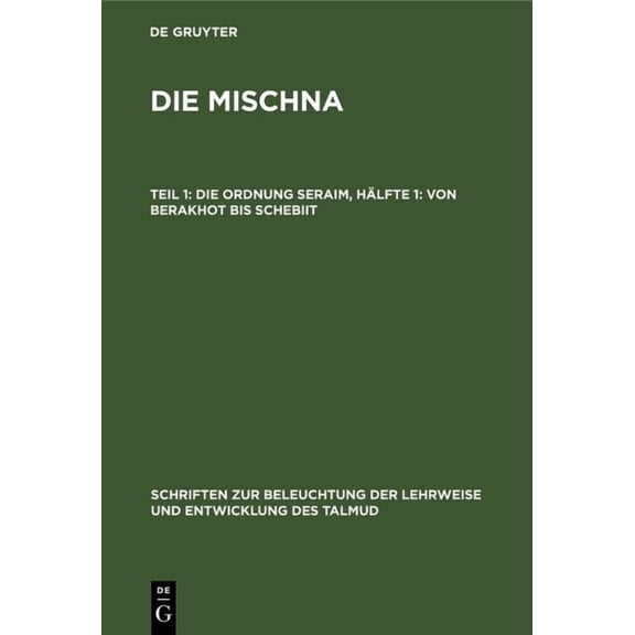 Schriften Zur Beleuchtung der Lehrweise Und Entwicklung Des Talmud: Die Ordnung Seraim, Hälfte 1 (Hardcover)