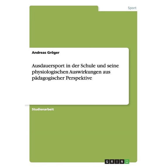 Ausdauersport in der Schule und seine physiologischen Auswirkungen aus pädagogischer Perspektive (Paperback)
