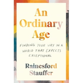 An Ordinary Age : Finding Your Way in a World That Expects Exceptional (Paperback)