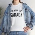 thumbnail image 7 of I'll Be In The Garage Shirt, Man Cave, Gift For Dad, Father's Day - ID: 254, 7 of 7