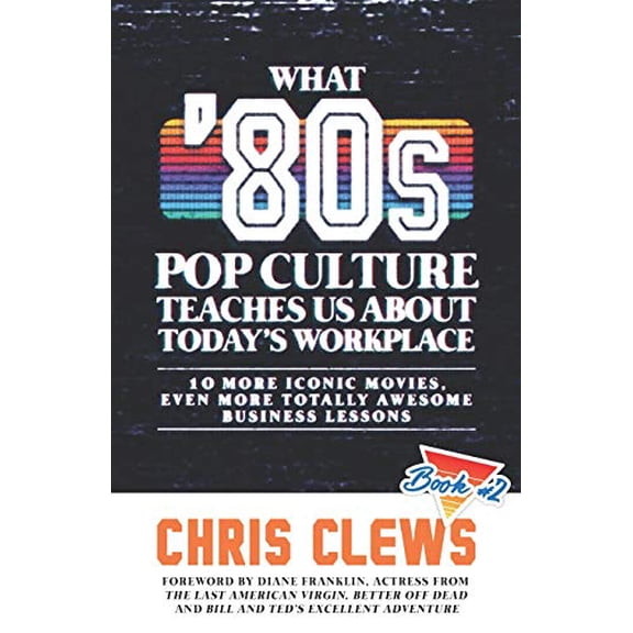 Pre-Owned The Ultimate Essential Work & Life Lessons from '80s Pop Culture: What '80s Pop Culture Teaches Us About Today's Workplace : 10 More Iconic Movies, Even More Totally Awesome Business Lessons (Series #2) (Paperback)