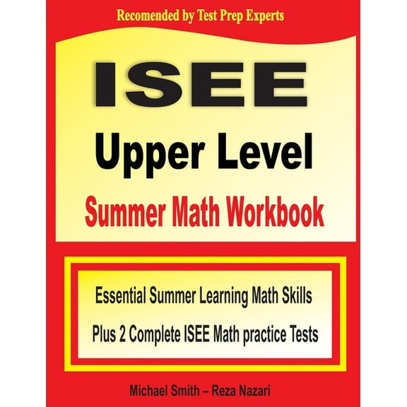 ISEE Upper Level Summer Math Workbook: Essential Summer Learning Math Skills plus Two Complete ISEE Upper Level Math Practice Tests (Paperback)