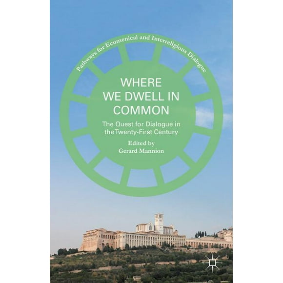 Pathways for Ecumenical and Interreligious Dialogue: Where We Dwell in Common : The Quest for Dialogue in the Twenty-First Century (Hardcover)