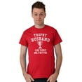 thumbnail image 5 of Trophy Husband Like Yours Only Better Men's Graphic T Shirt Tees Brisco Brands L, 5 of 6