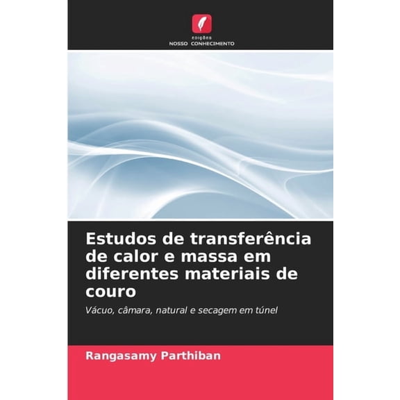 Estudos de transferência de calor e massa em diferentes materiais de couro, (Paperback)
