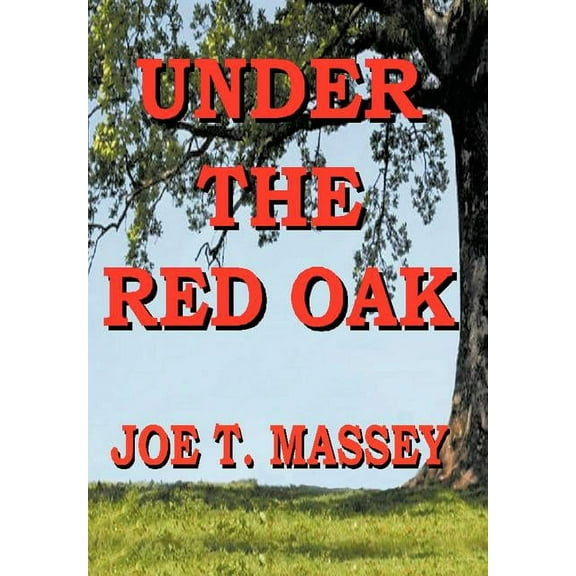 Under the Red Oak (Hardcover) by Joe T Massey